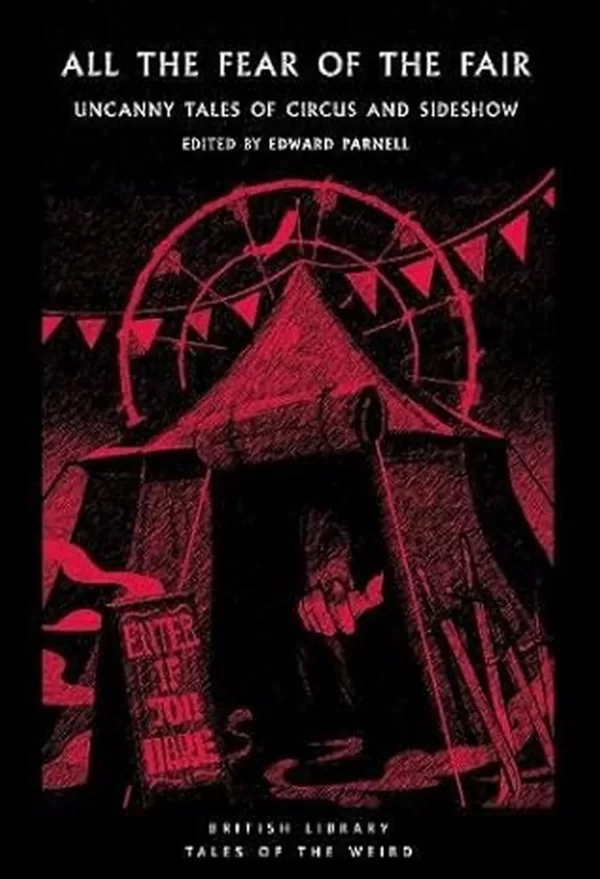 All the Fear of the Fair: Uncanny Tales of Circus and Sideshow (British Library Tales of the Weird #66) by Edward Parnell