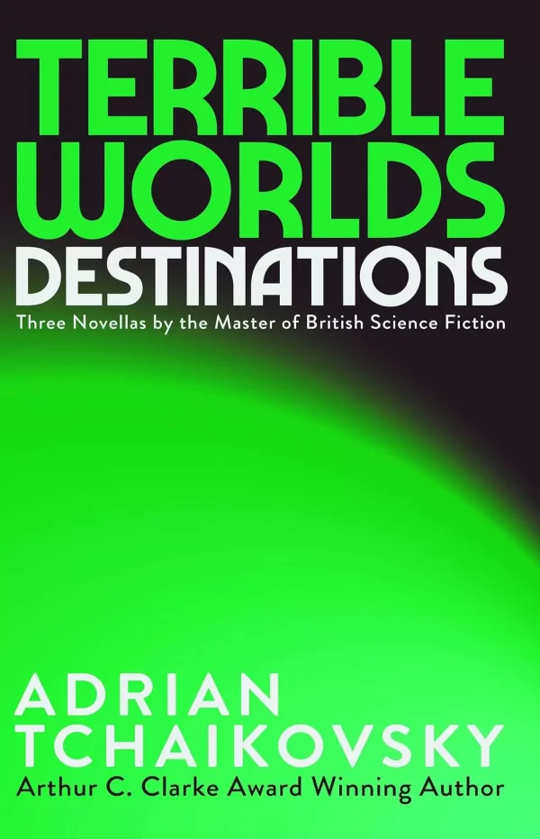 Terrible Worlds: Destinations (Terrible Worlds: Destinations) by Adrian Tchaikovsky