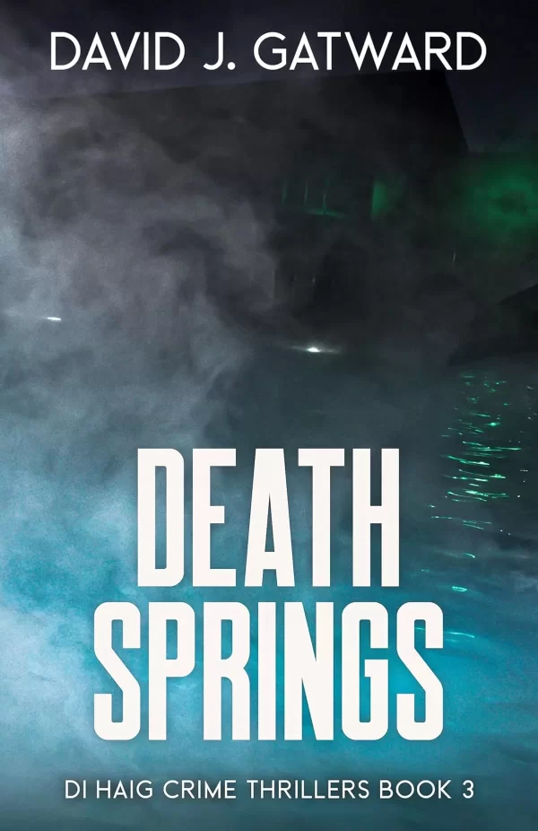 Death Springs (DI Haig Crime Thrillers #3) by David J. Gatward