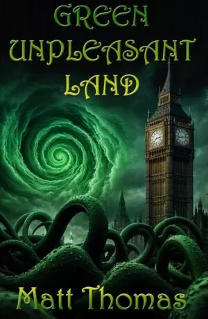 Green Unpleasant Land (Green Unpleasant Land Cycle #1) by Matt Thomas