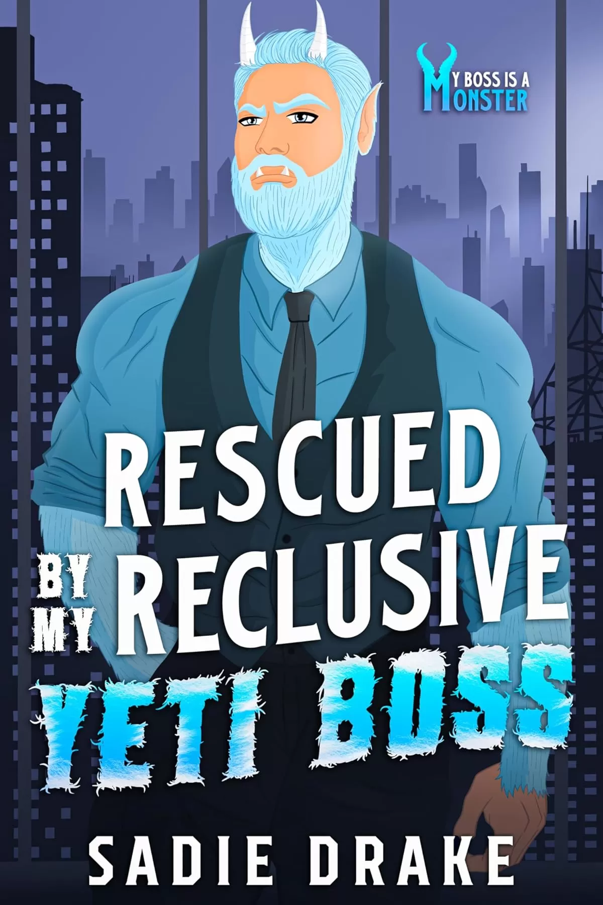 Rescued By My Reclusive Yeti Boss (My Boss is a Monster! #1) by Sadie Drake