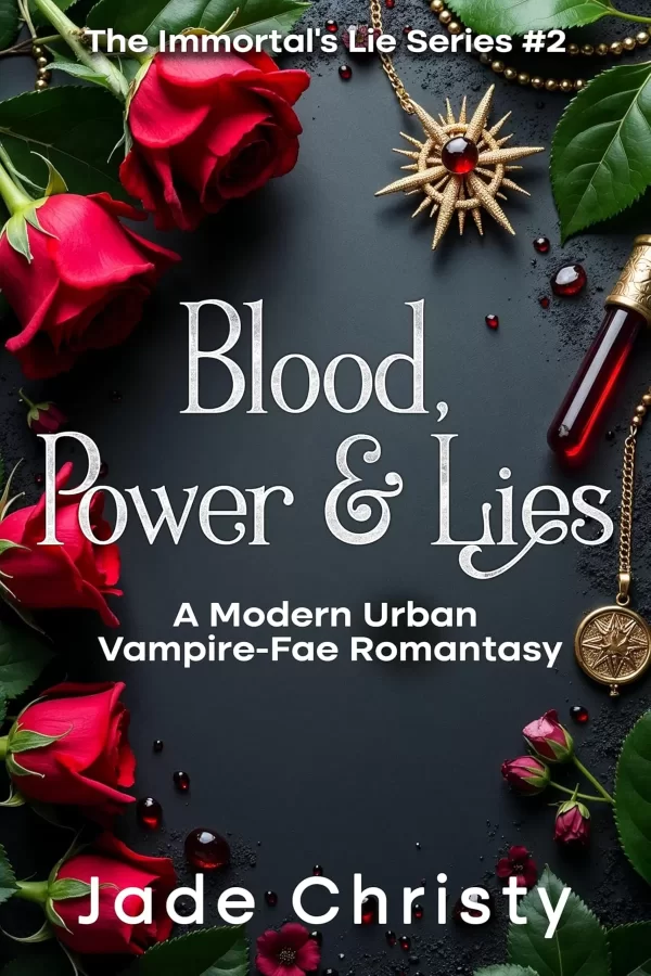 Blood, Power & Lies: A Modern Urban Vampire-Fae Romantasy (The Immortal's Lie Series #2) by Jade Christy