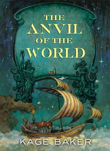 The Anvil of the World (Anvil of the World Universe) by Kage Baker