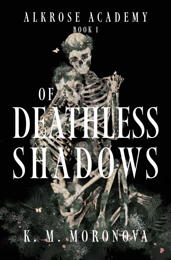 Of Deathless Shadows (Alkrose Academy #1) by K.M. Moronova