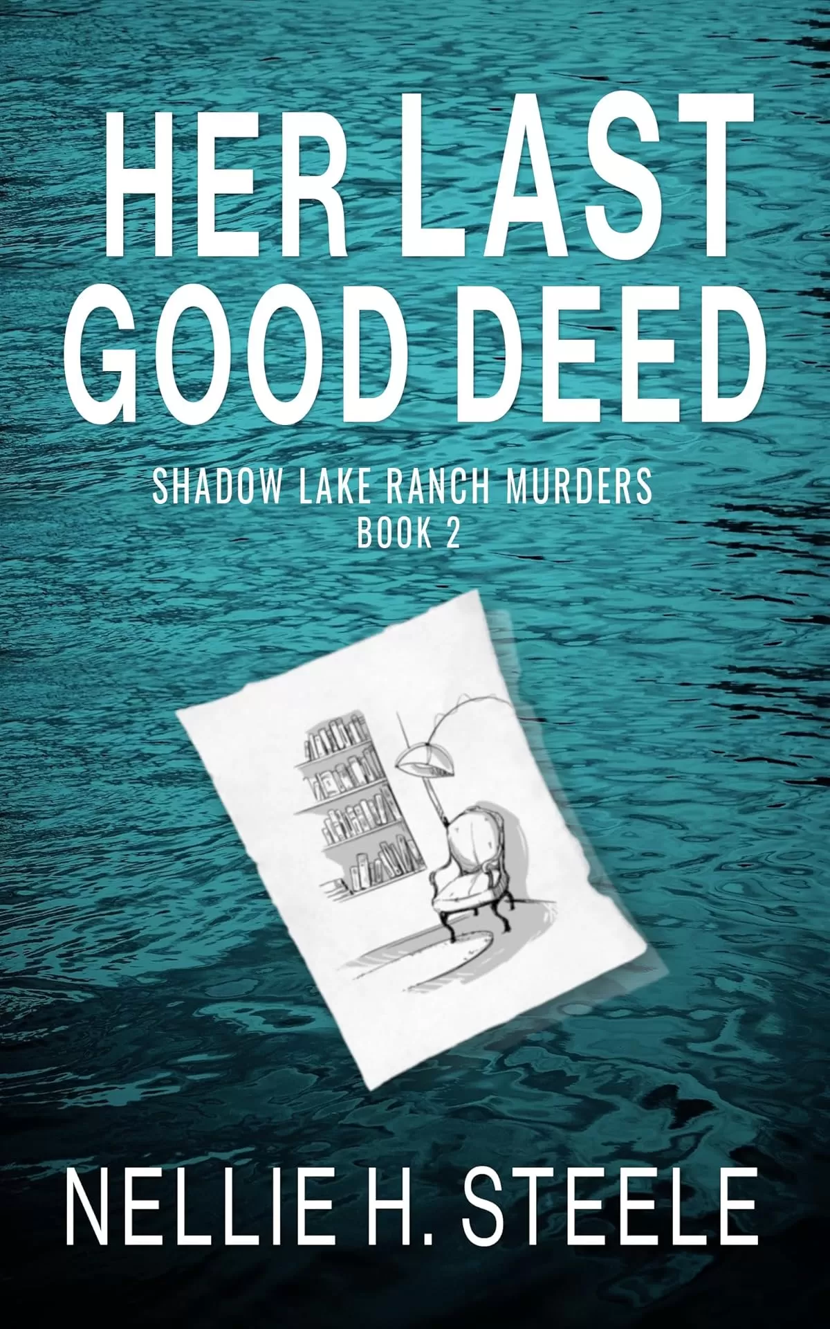 Her Last Good Deed (Shadow Lake Ranch Murders #2) by Nellie H. Steele
