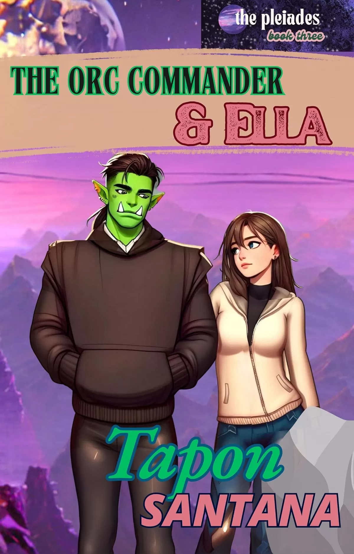 The Orc Commander and Ella: A Steamy Monster Fantasy Romance (The Pleiades Series: Part One #3) by Tapon Santana