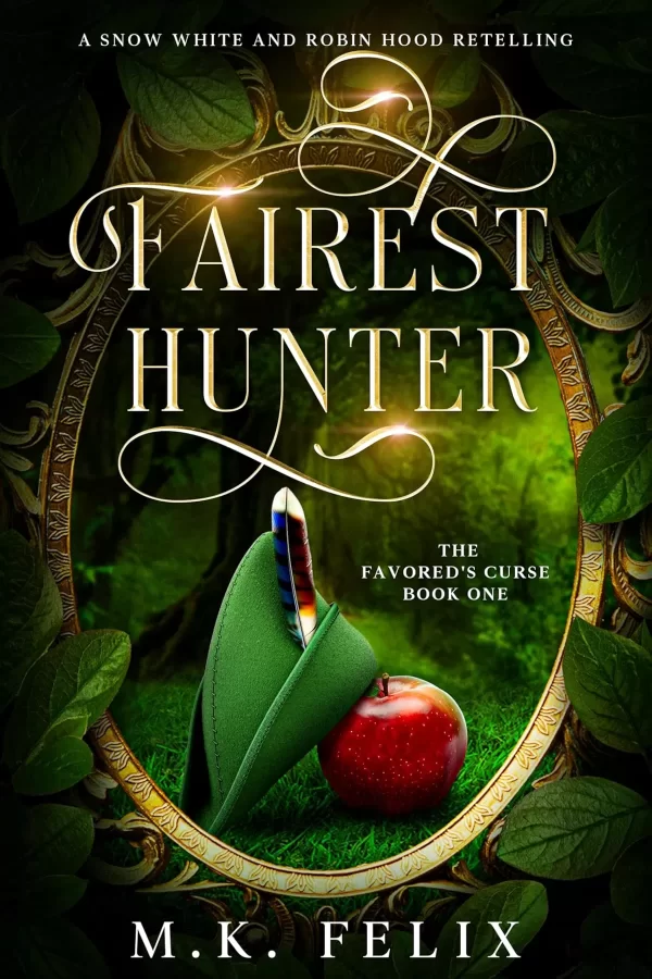 Fairest Hunter: A Snow White and Robin Hood Retelling (The Favored's Curse #1) by M.K. Felix
