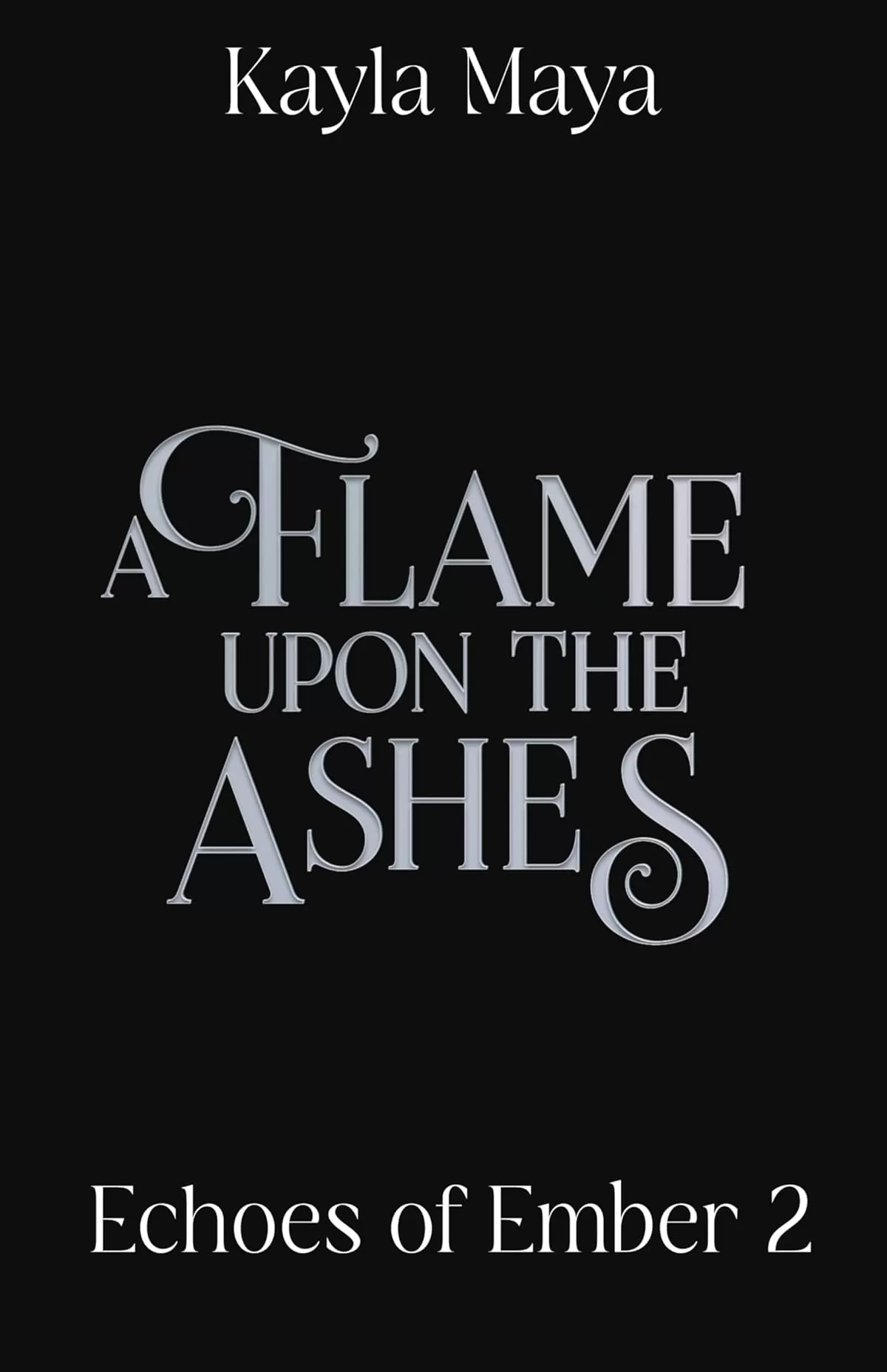 A Flame Upon the Ashes (The Echoes of Ember #2) by Kayla Maya