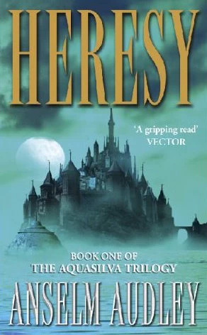 Heresy (The Aquasilva Trilogy #1) by Anselm Audley