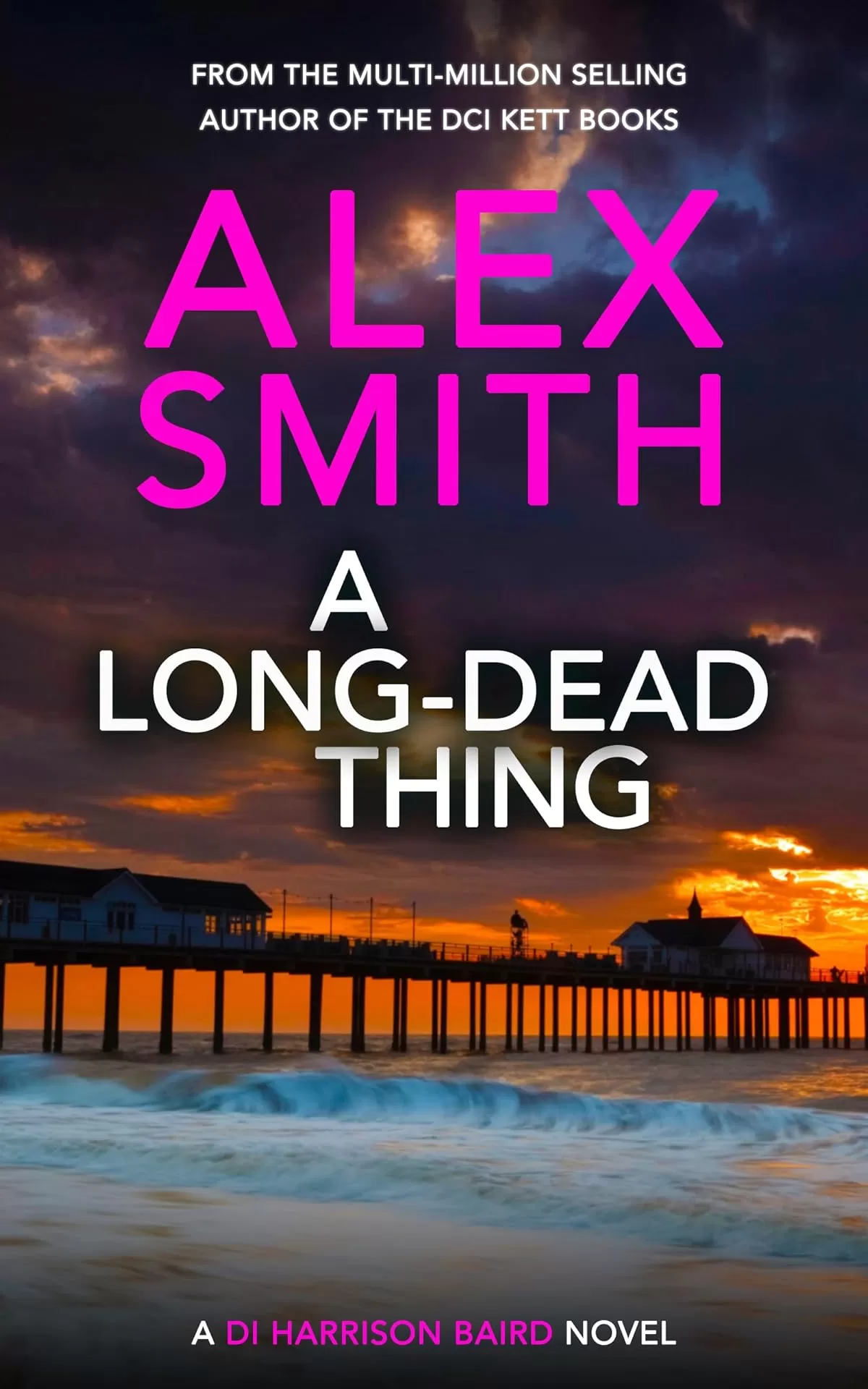 A Long-Dead Thing: A DI Harrison Baird Crime Thriller (DI Harrison Baird Crime Thrillers #1) by Alex Smith