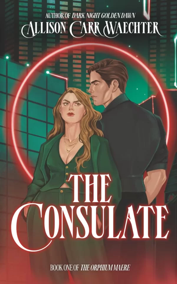 The Consulate (The Orphium Maere #1) by Allison Carr Waechter