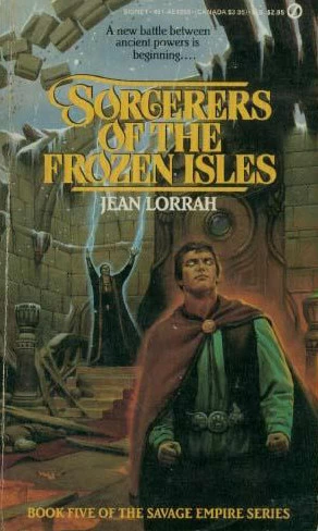 Sorcerers of the Frozen Isles (Savage Empire #5) by Jean Lorrah