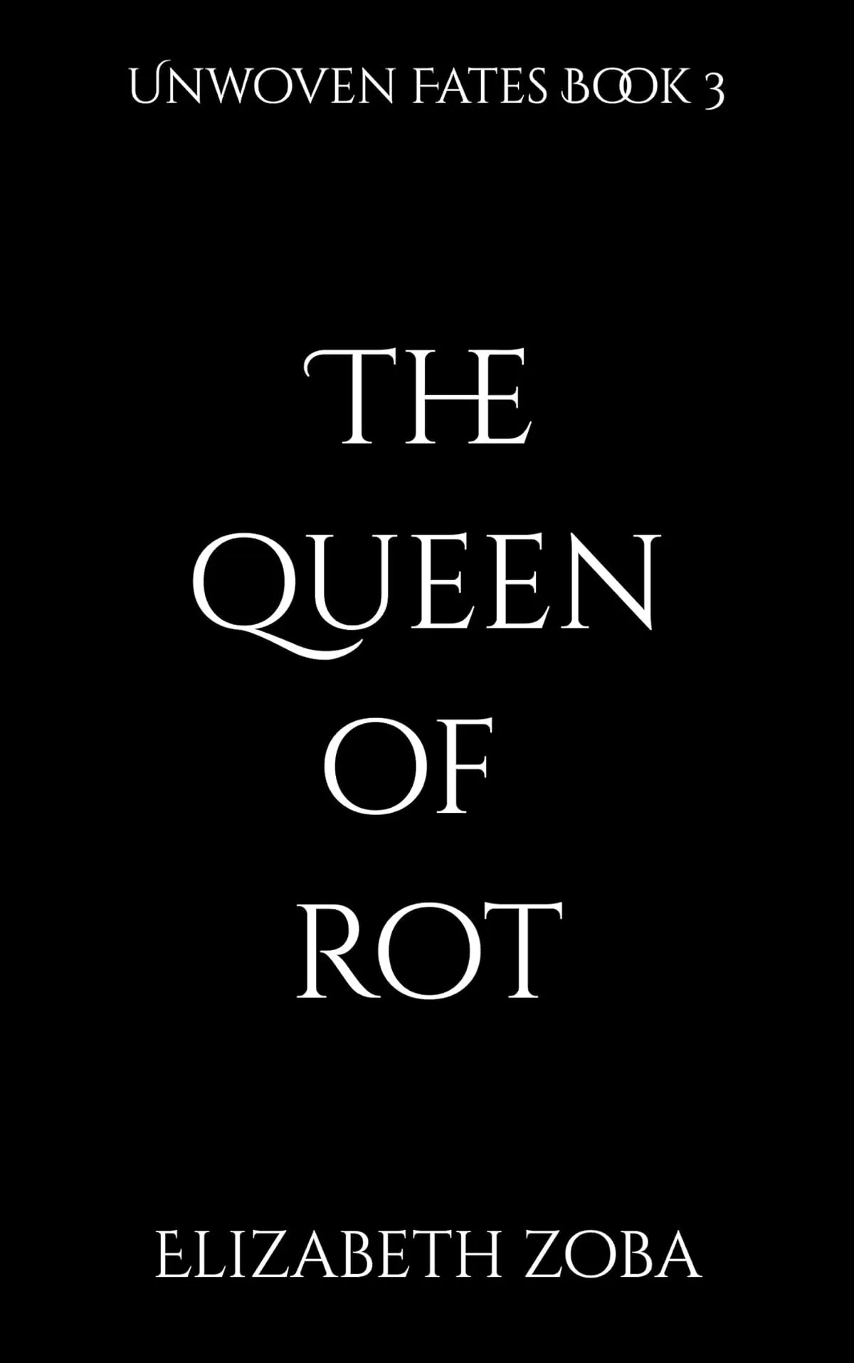 The Queen of Rot (Unwoven Fates #3) by Elizabeth Zoba