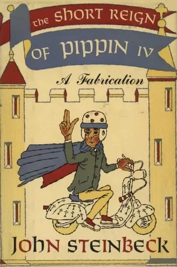 The Short Reign Of Pippin IV: A Fabrication by John Steinbeck