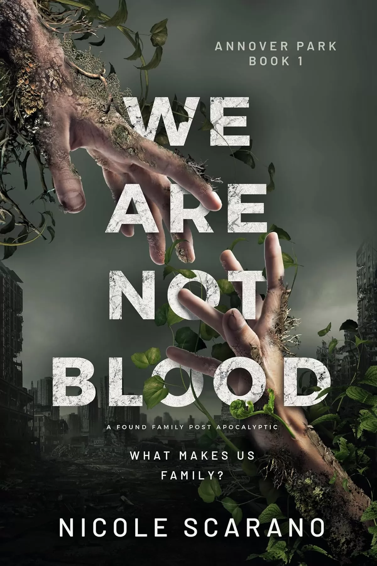 We Are Not Blood: A Found Family Post Apocalyptic (Annover Park #1) by Nicole Scarano