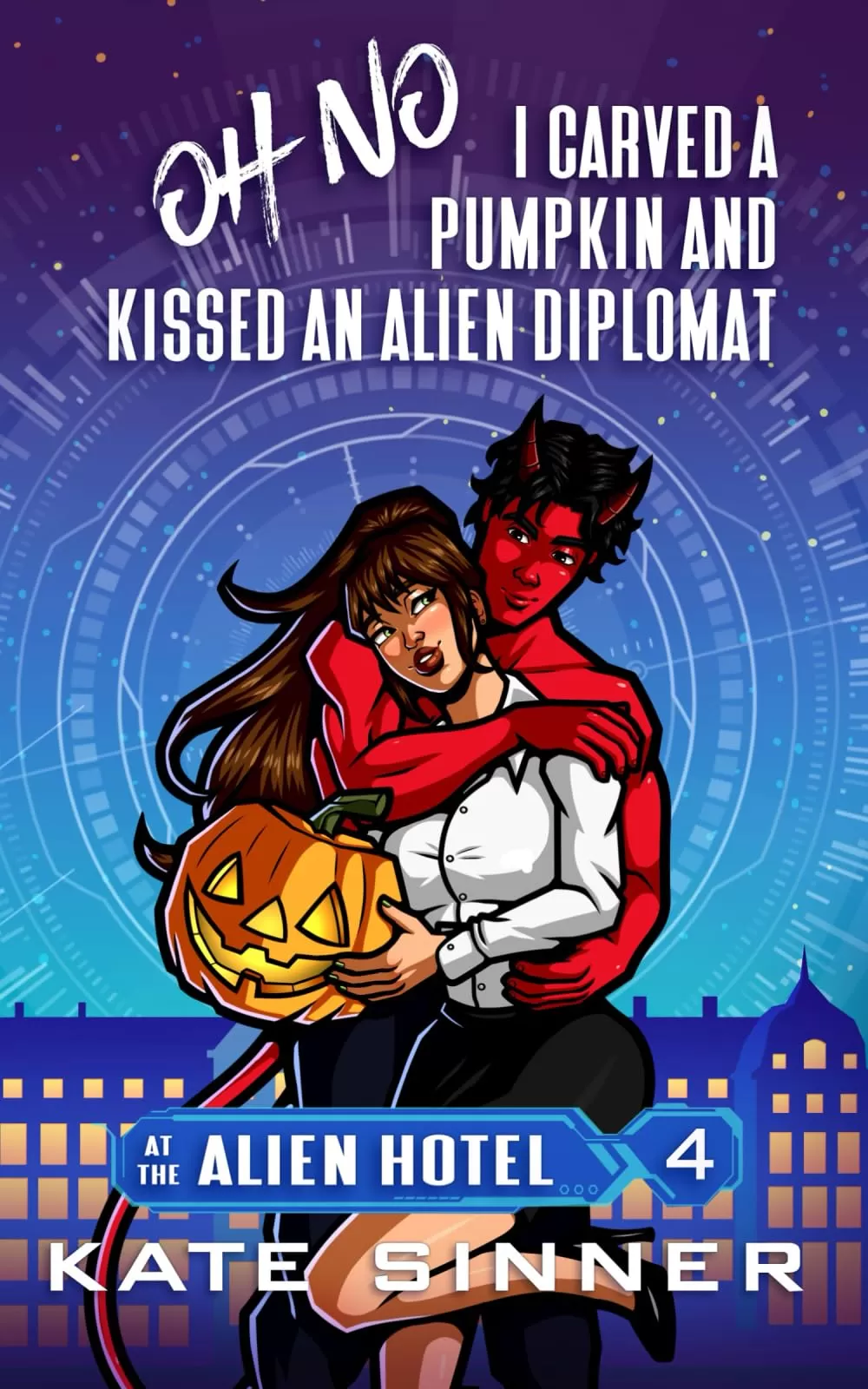 Oh No, I Carved A Pumpkin And Kissed An Alien Diplomat (At The Alien Hotel #4) by Kate Sinner