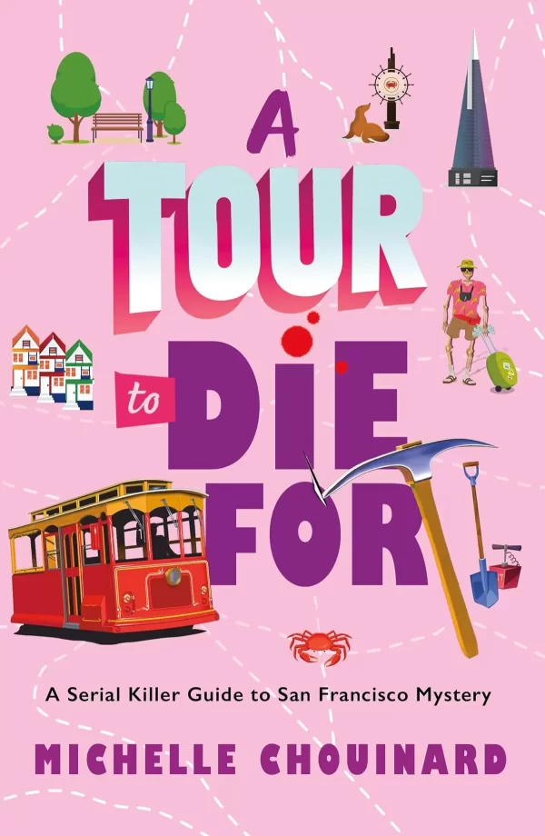 A Tour to Die for (The Serial Killer Guide to San Francisco Mysteries #2) by Michelle Chouinard