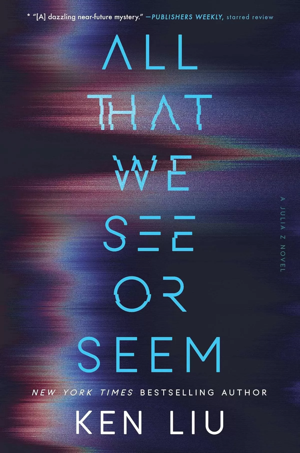 All That We See or Seem (Julia Z #1) by Ken Liu