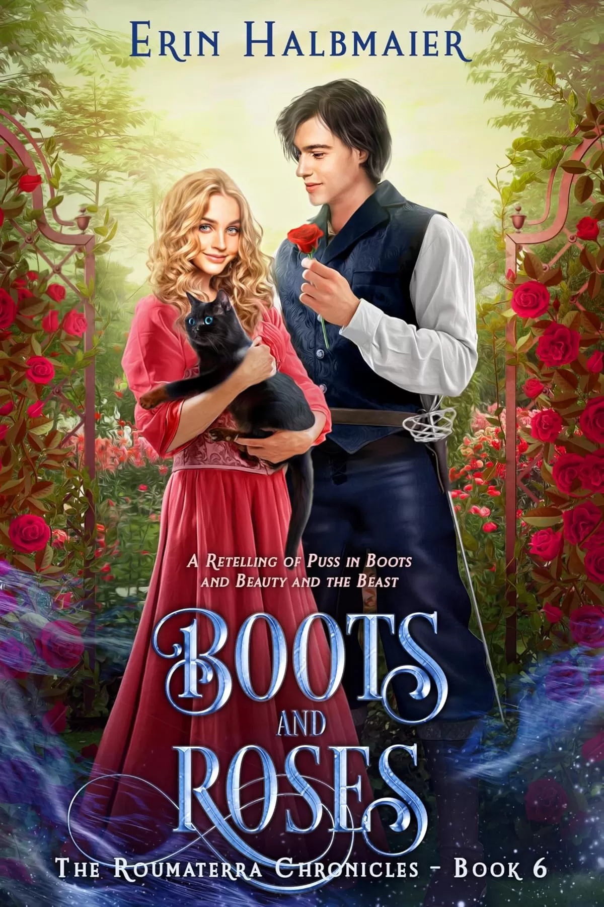 Boots and Roses: A Retelling of Puss in Boots and Beauty and the Beast (The Roumaterra Chronicles #6) by Erin Halbmaier