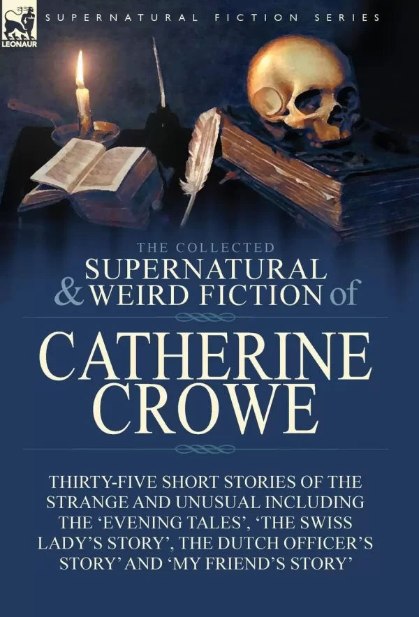 The Collected Supernatural and Weird Fiction of Catherine Crowe (Leonaur Collected Supernatural and Weird Fiction) by Catherine Crowe