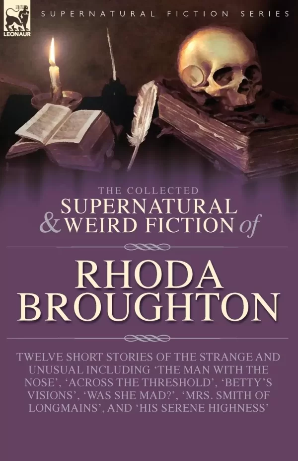 The Collected Supernatural and Weird Fiction of Rhoda Broughton (Leonaur Collected Supernatural and Weird Fiction) by Rhoda Broughton
