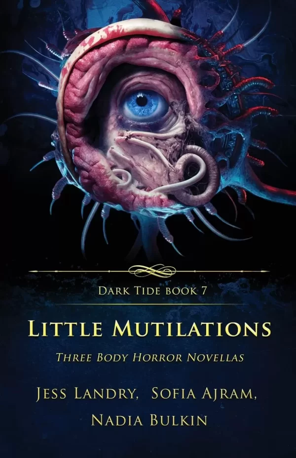 Little Mutilations: Three Body Horror Novellas (Dark Tide Horror Novellas #7) by Nadia Bulkin, Jess Landry, Sofia Ajram