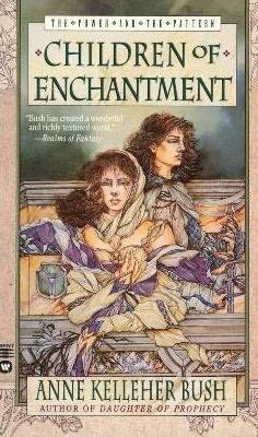 Children of Enchantment (The Power and the Pattern #2) by Anne Kelleher Bush