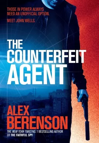 The Counterfeit Agent (John Wells #8) by Alex Berenson