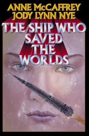 The Ship Who Saved the Worlds (Brain & Brawn Ship Series) by Anne McCaffrey, Jody Lynn Nye