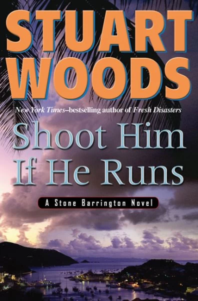 Shoot Him If He Runs (Stone Barrington #13) by Stuart Woods