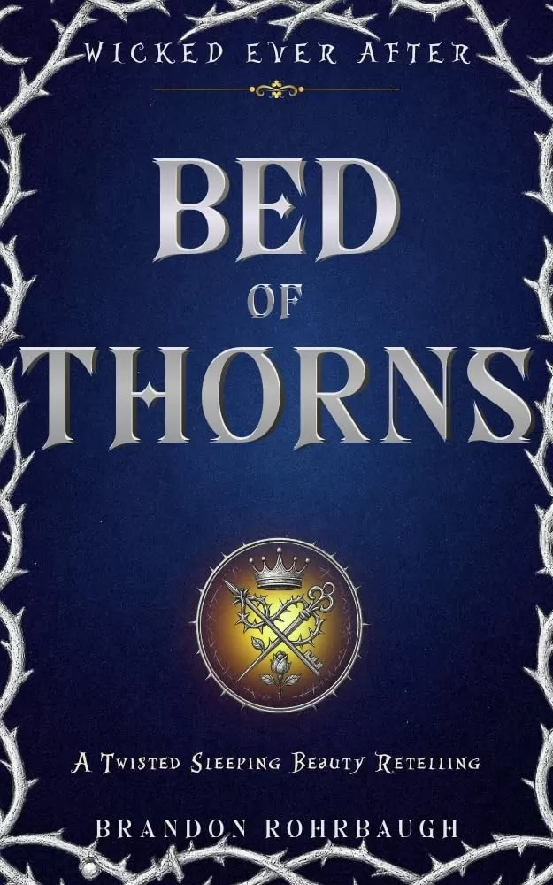 Bed of Thorns: A Twisted Sleeping Beauty Retelling (Wicked Ever After #7) by Brandon Rohrbaugh