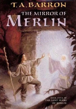 The Mirror of Merlin (The Lost Years of Merlin #4) by T. A. Barron