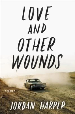 Love and Other Wounds by Jordan Harper