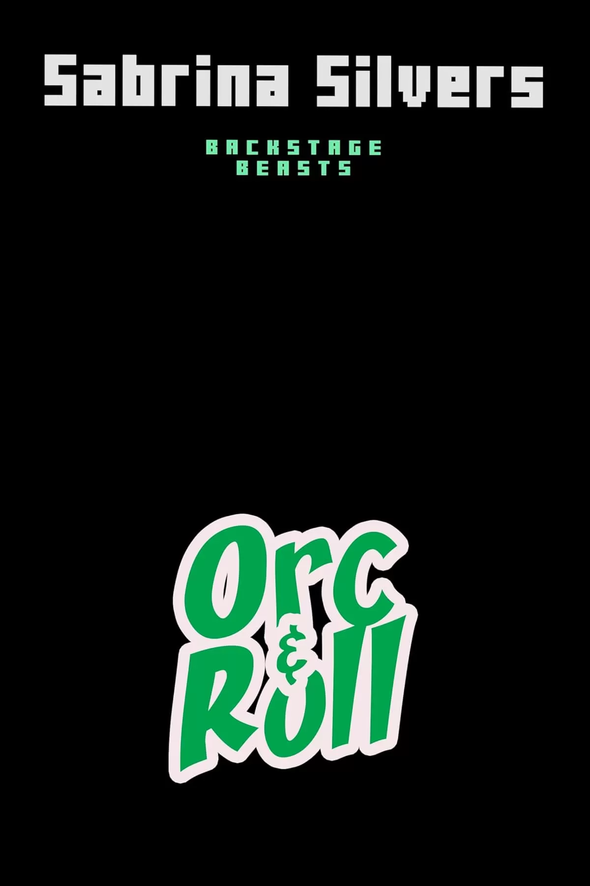 Orc and Roll: A Monster Rockstar Romance (Backstage Beasts) by Sabrina Silvers
