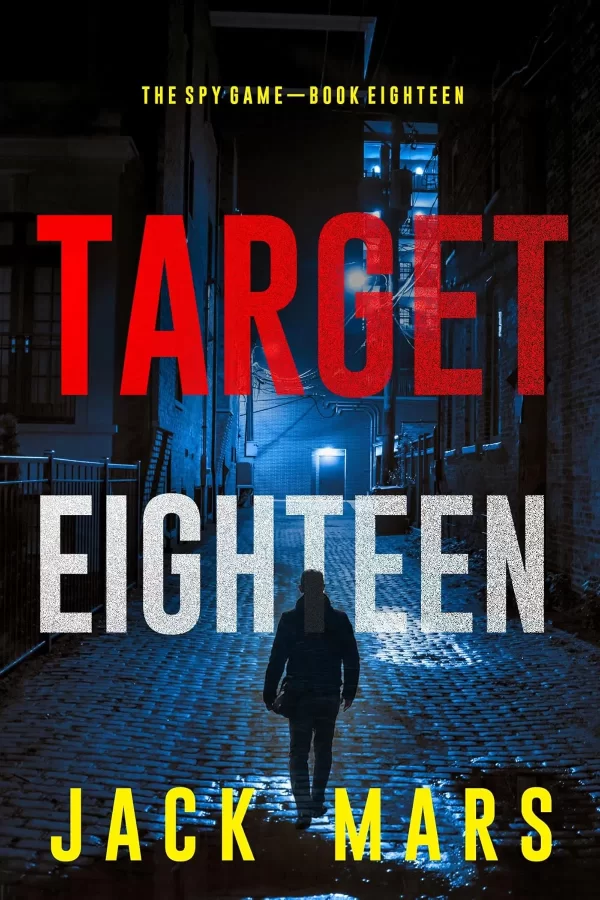 Target Eighteen (The Spy Game #18) by Jack Mars