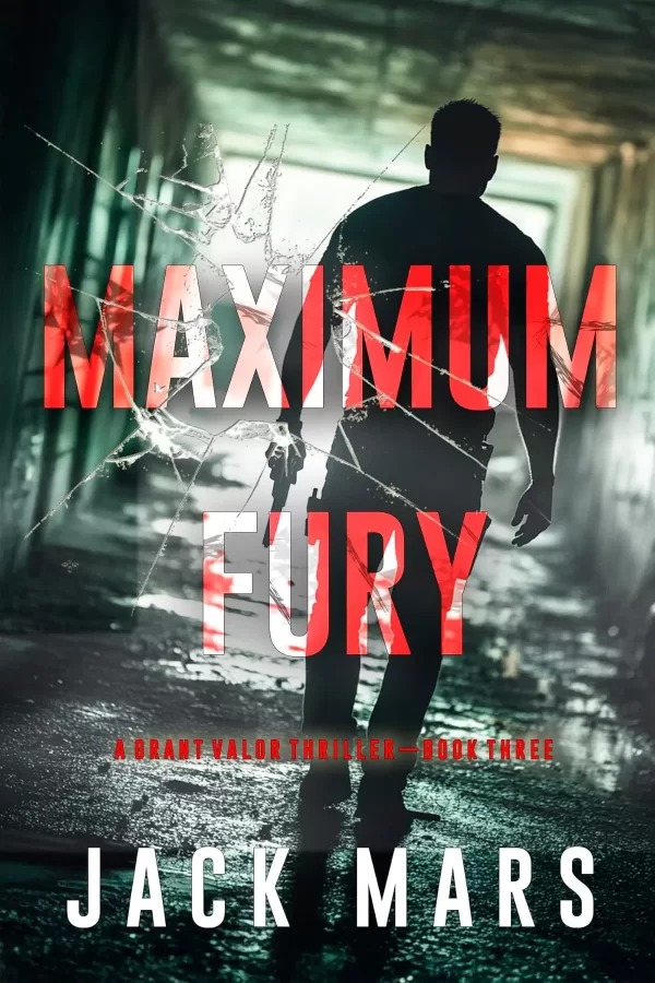 Maximum Fury (Grant Valor #3) by Jack Mars