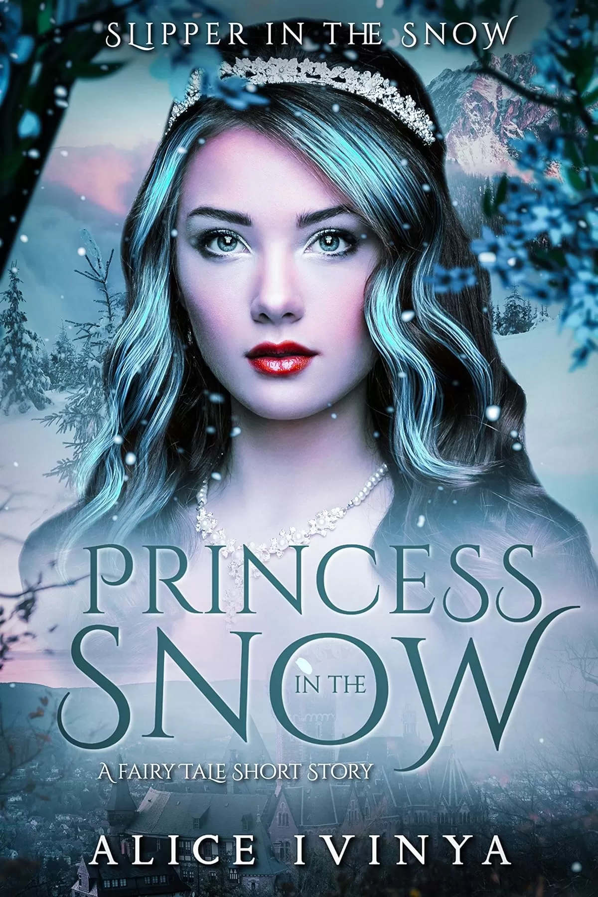 Princess in the Snow: A Christmas Fairytale Short Story (Slipper in the Snow #4) by Alice Ivinya