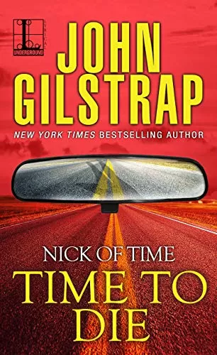 Time to Die (Nick of Time #4) by John Gilstrap
