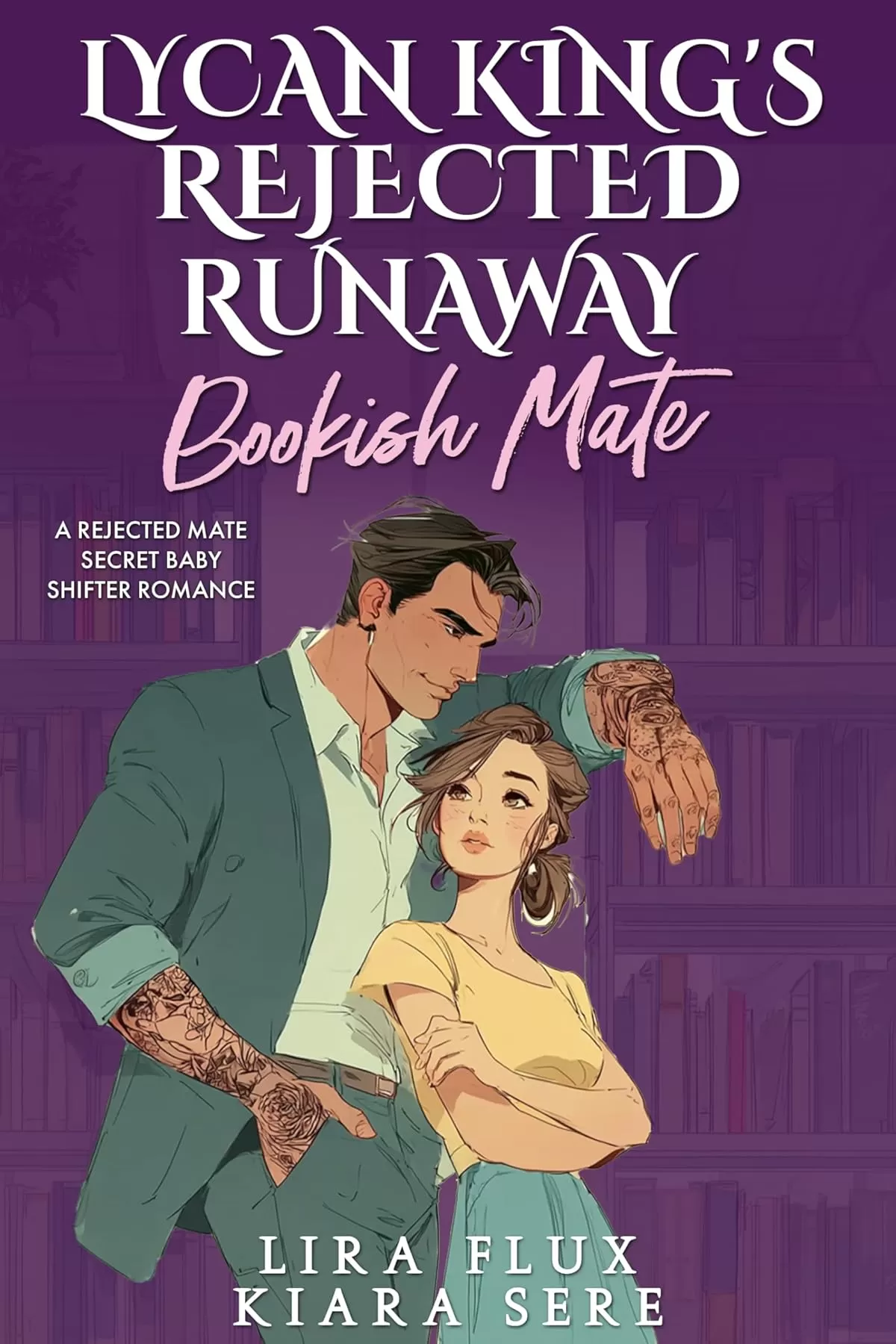 Lycan King’s Rejected Runaway Bookish Mate: A Rejected Mate Secret Baby Shifter Romance (Possessive Small Town Alpha Kings #11) by Kiara Sere, Lira Flux