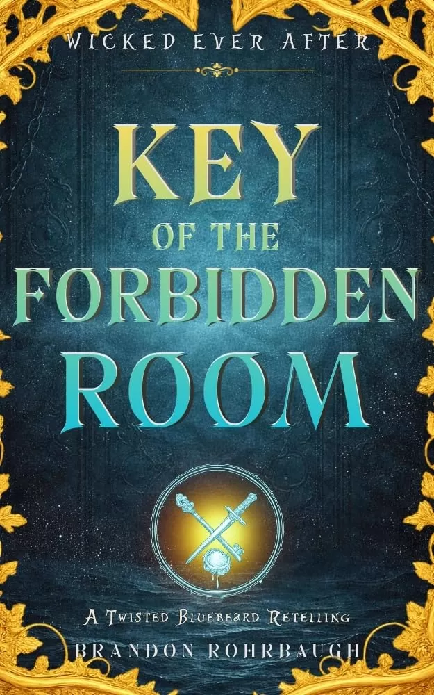 Key of the Forbidden Room: A Twisted Bluebeard Retelling (Wicked Ever After #11) by Brandon Rohrbaugh