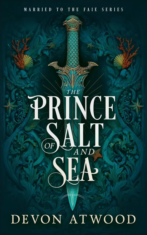 The Prince of Salt and Sea (Married to the Faie #1) by Devon Atwood