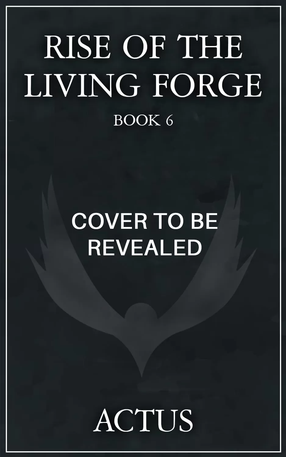 Rise of the Living Forge 6 (Rise of the Living Forge #6) by Actus