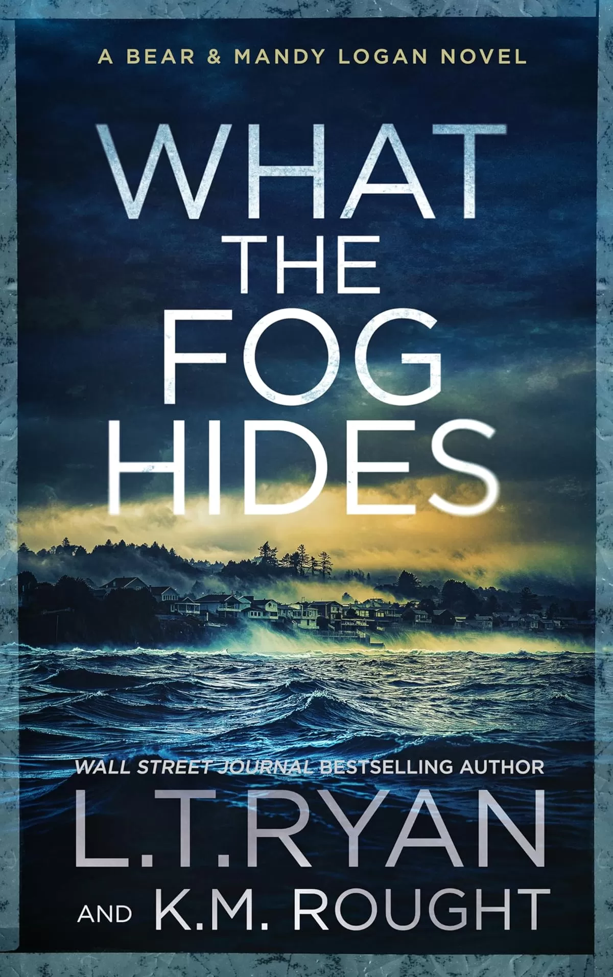 What the Fog Hides (Bear & Mandy Logan #9) by L.T. Ryan, K.M. Rought