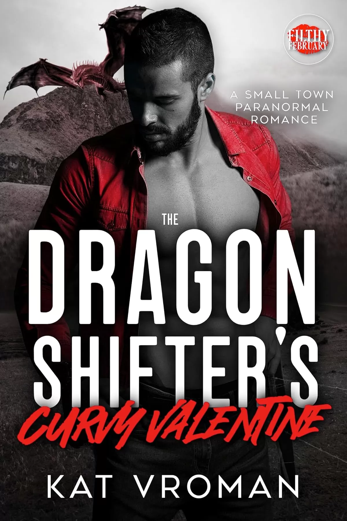 The Dragon Shifter's Curvy Valentine: A Small Town Paranormal Romance (Filthy February) by Kat Vroman