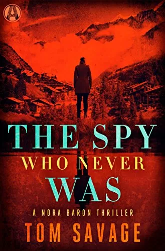 The Spy Who Never Was (Nora Baron #3) by Tom Savage