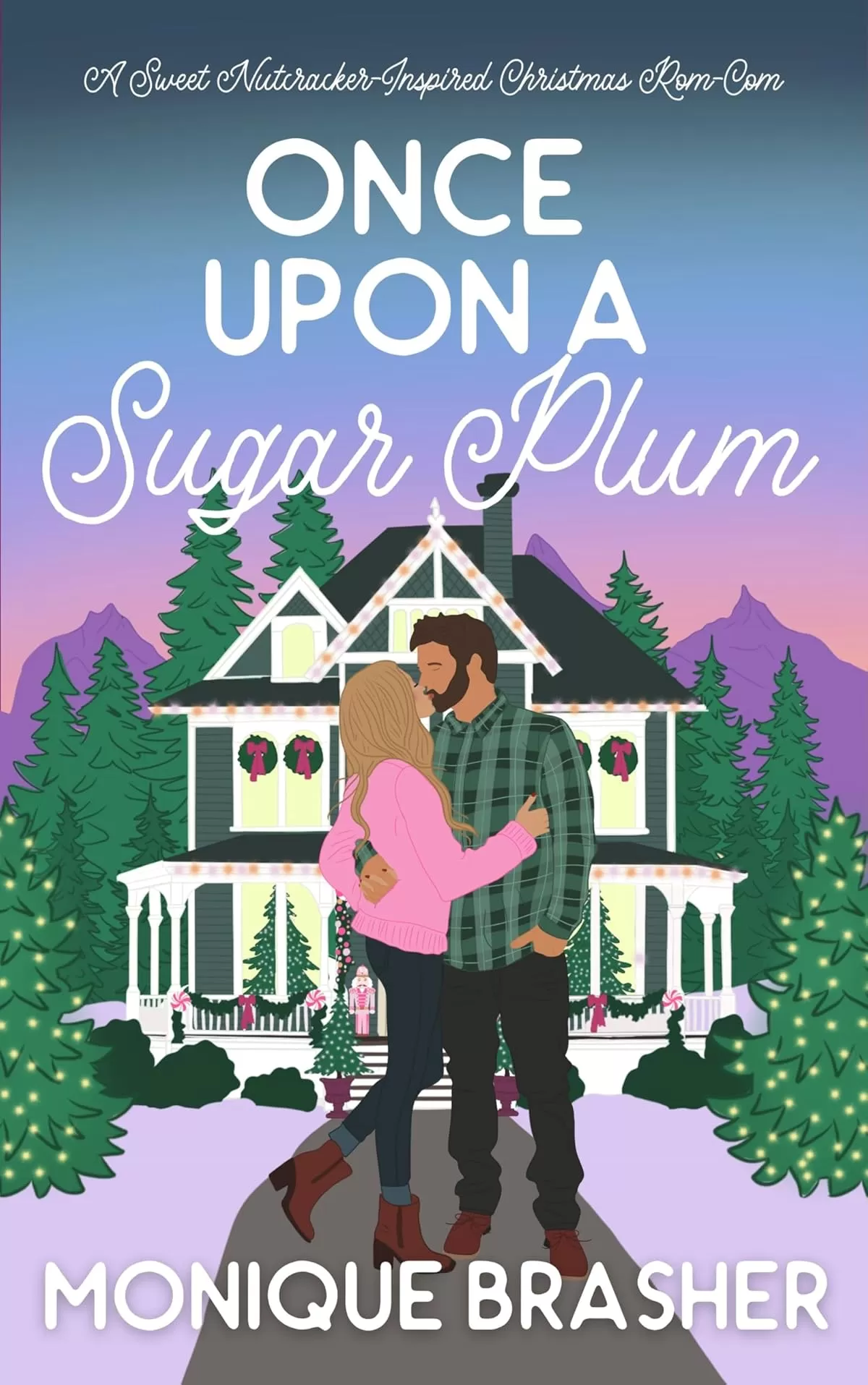 Once Upon a Sugar Plum: A Sweet Nutcracker-Inspired Christmas Rom-Com (Once Upon a Time in Colorado #1) by Monique Brasher