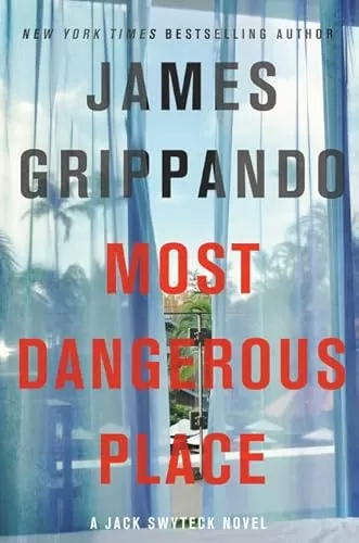 Most Dangerous Place (Jack Swyteck #13) by James Grippando