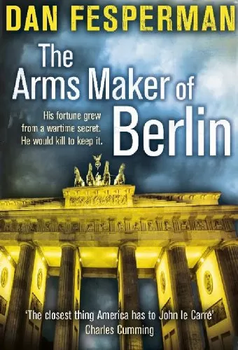 The Arms Maker of Berlin by Dan Fesperman