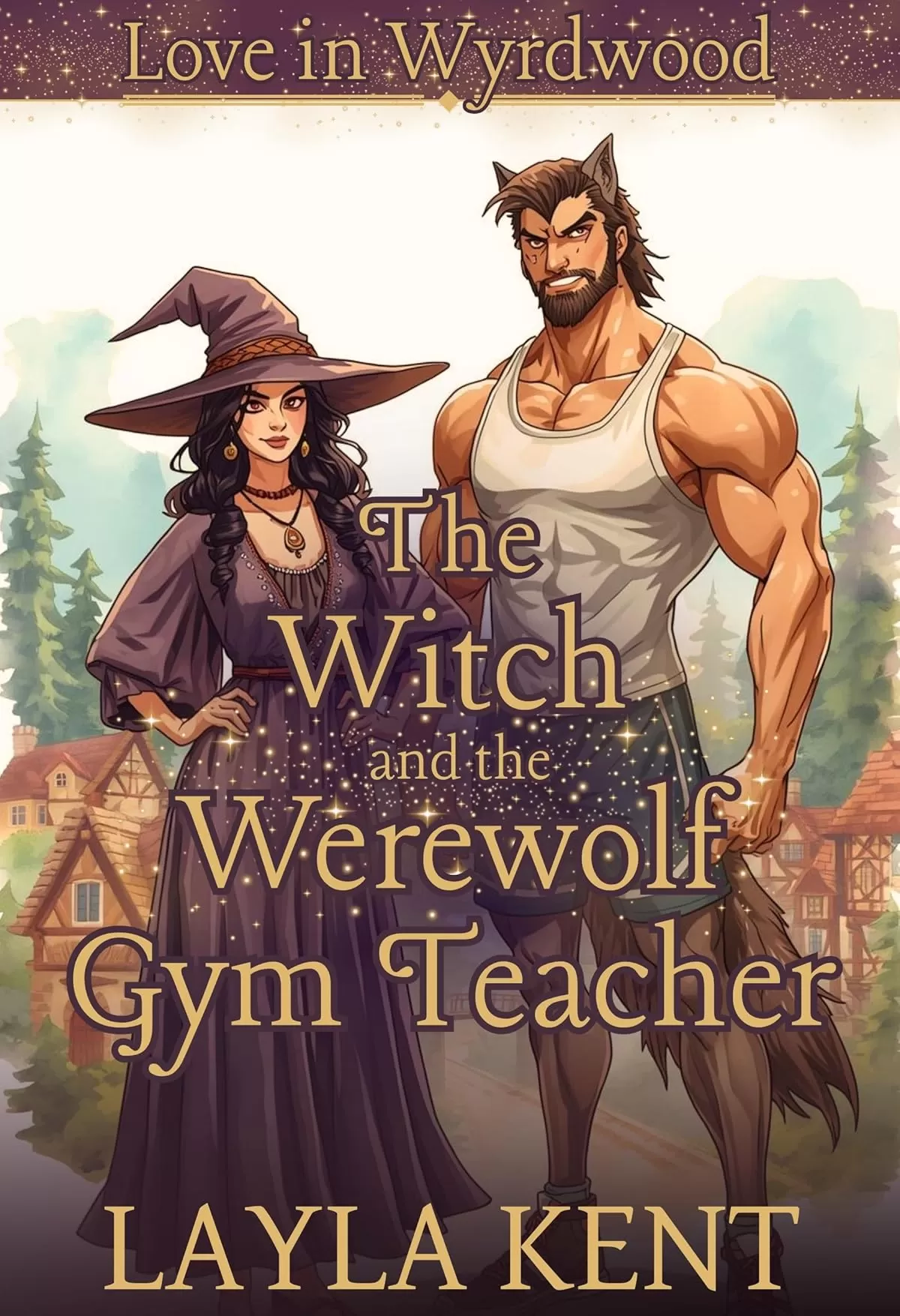 The Witch and the Werewolf Gym Teacher (Love in Wyrdwood): A Cozy Paranormal Monster Romance (Love in Wyrdwood #1) by Layla Kent