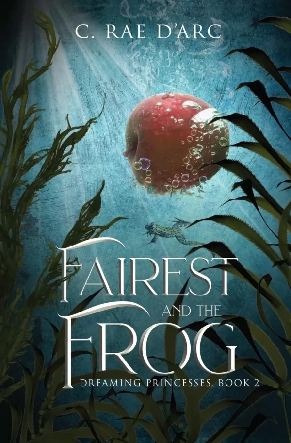 Fairest and the Frog: Fairytale Retelling of Snow-drop and Prince Paddock (Dreaming Princesses #2) by C. Rae D'Arc